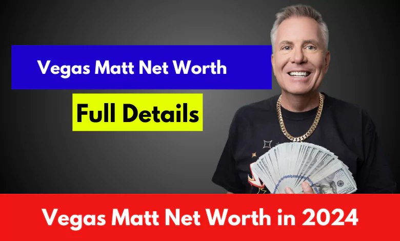 Vegas Matt Net Worth